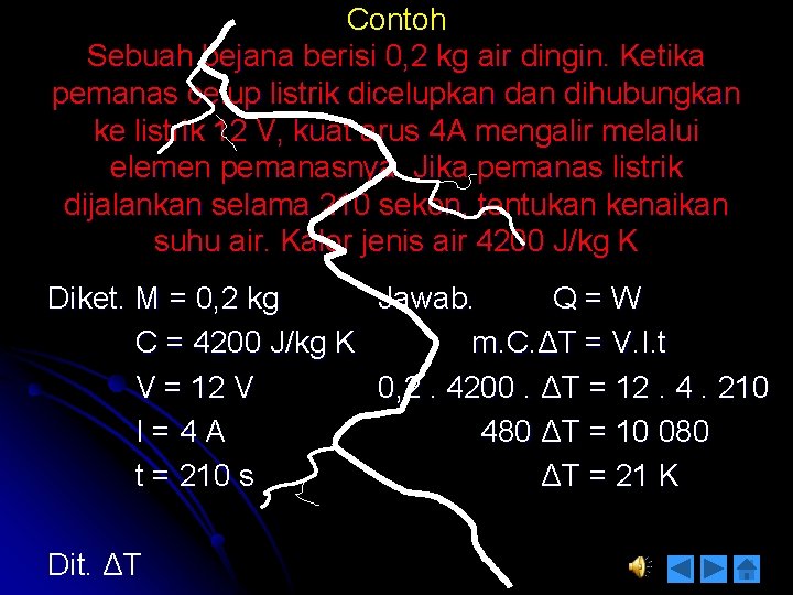 Contoh Sebuah bejana berisi 0, 2 kg air dingin. Ketika pemanas celup listrik dicelupkan