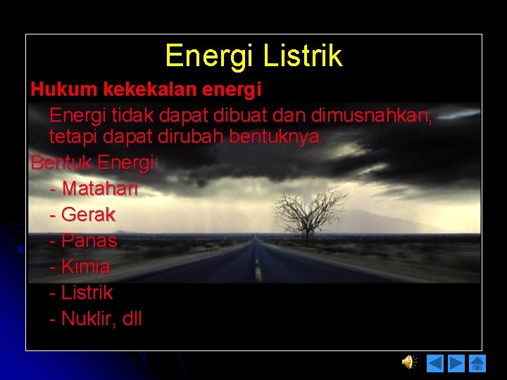Energi Listrik Hukum kekekalan energi Energi tidak dapat dibuat dan dimusnahkan, tetapi dapat dirubah