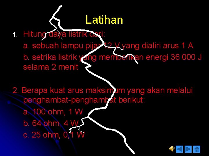 Latihan 1. Hitung daya listrik dari: a. sebuah lampu pijar 12 V yang dialiri