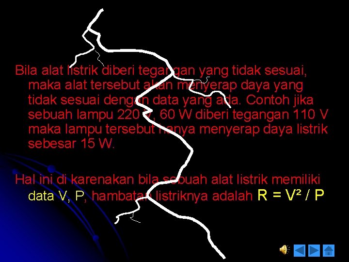 Bila alat listrik diberi tegangan yang tidak sesuai, maka alat tersebut akan menyerap daya
