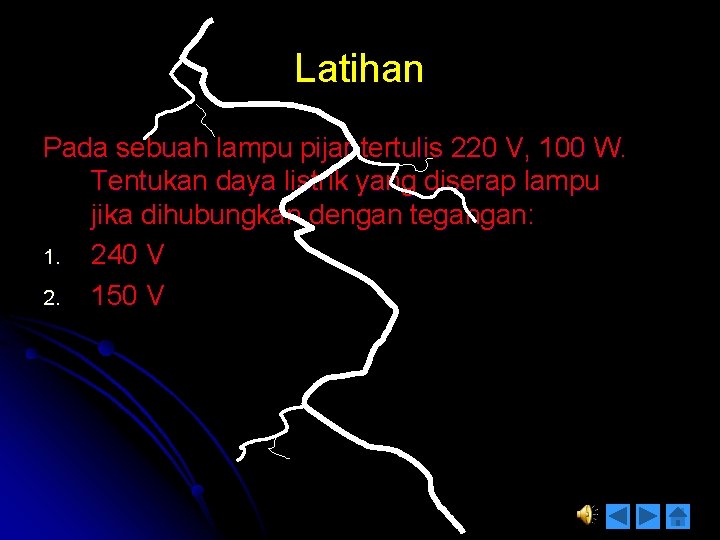 Latihan Pada sebuah lampu pijar tertulis 220 V, 100 W. Tentukan daya listrik yang