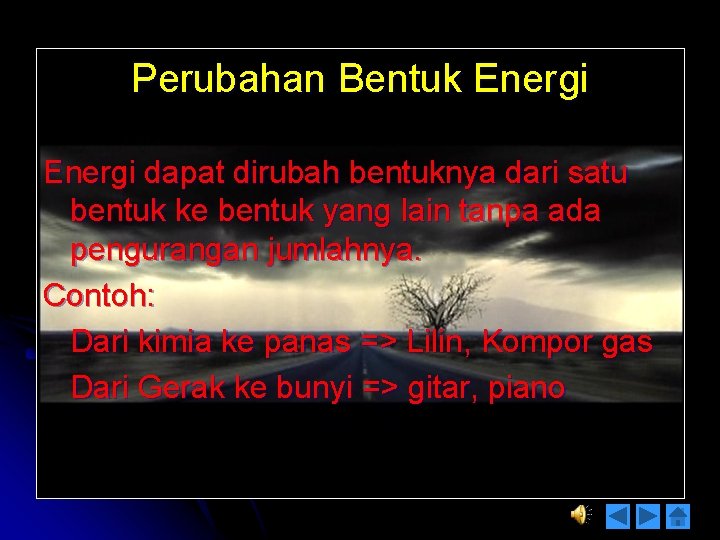 Perubahan Bentuk Energi dapat dirubah bentuknya dari satu bentuk ke bentuk yang lain tanpa