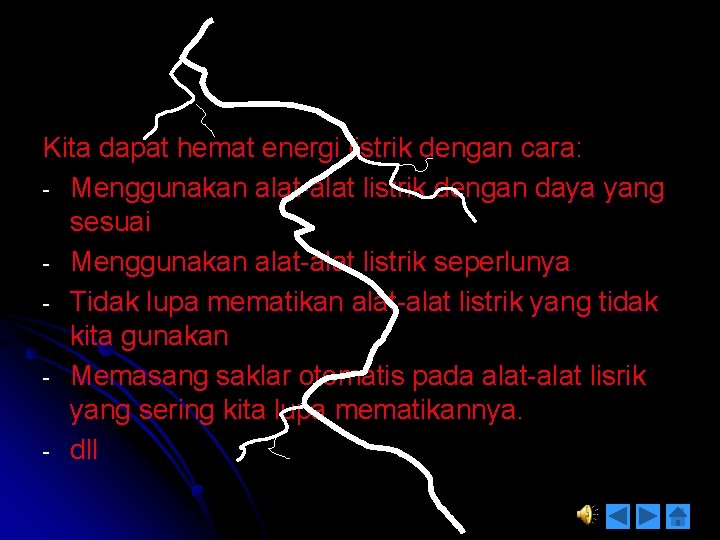 Kita dapat hemat energi listrik dengan cara: - Menggunakan alat-alat listrik dengan daya yang