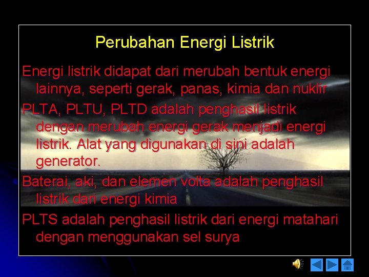 Perubahan Energi Listrik Energi listrik didapat dari merubah bentuk energi lainnya, seperti gerak, panas,