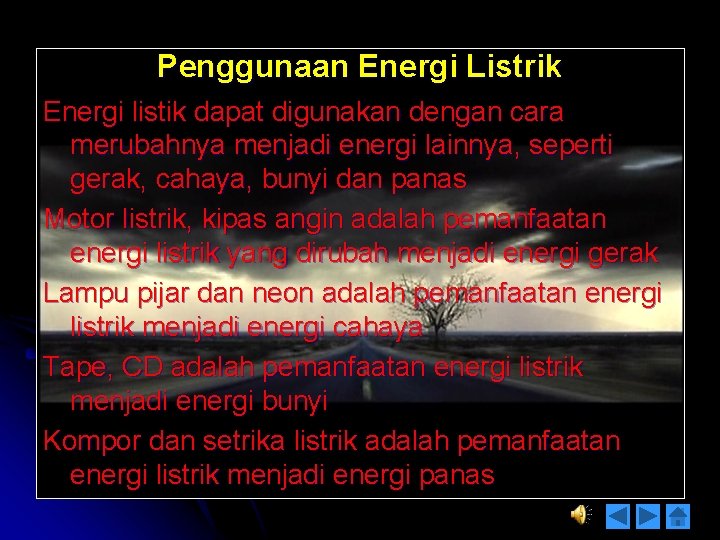 Penggunaan Energi Listrik Energi listik dapat digunakan dengan cara merubahnya menjadi energi lainnya, seperti