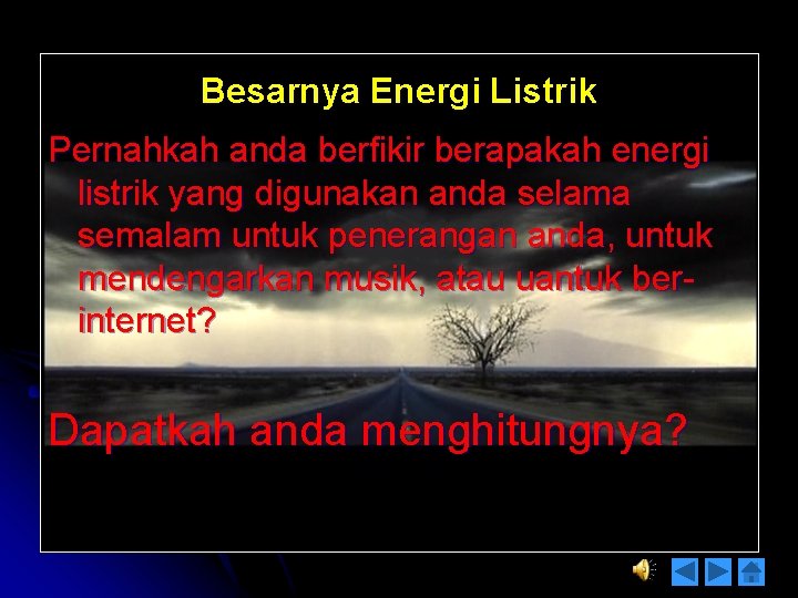 Besarnya Energi Listrik Pernahkah anda berfikir berapakah energi listrik yang digunakan anda selama semalam