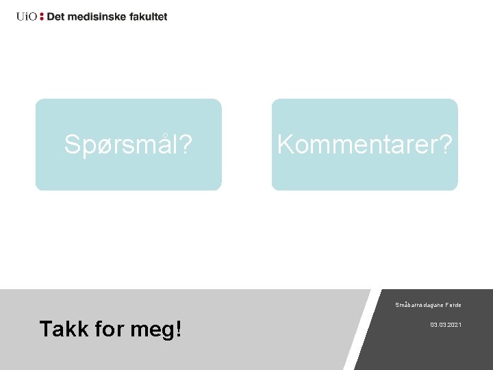 Spørsmål? Kommentarer? Småbarnsdagane Førde Takk for meg! 03. 2021 