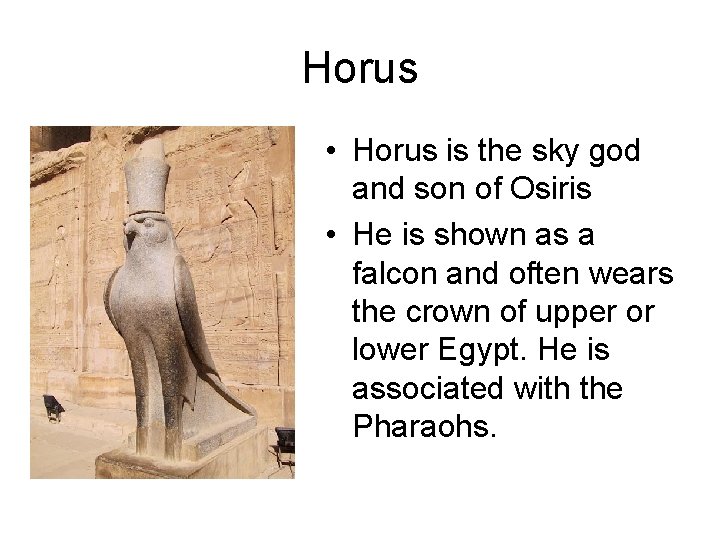 Horus • Horus is the sky god and son of Osiris • He is