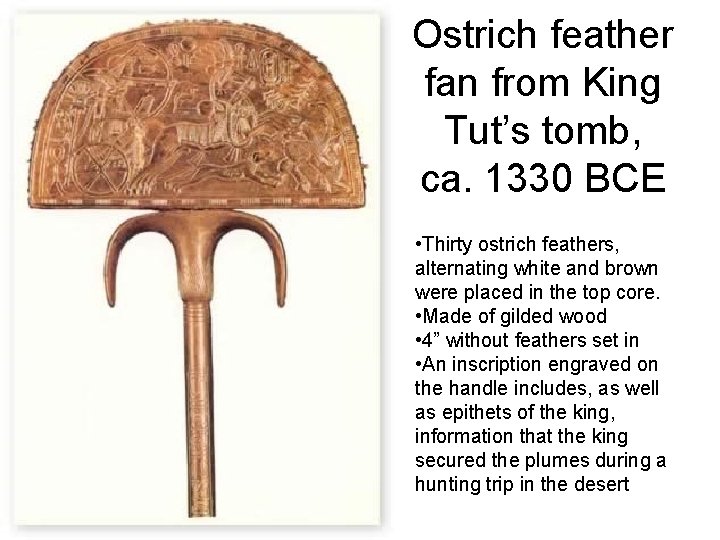 Ostrich feather fan from King Tut’s tomb, ca. 1330 BCE • Thirty ostrich feathers,