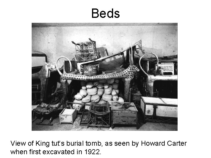 Beds View of King tut’s burial tomb, as seen by Howard Carter when first