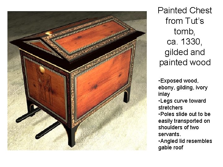 Painted Chest from Tut’s tomb, ca. 1330, gilded and painted wood • Exposed wood,