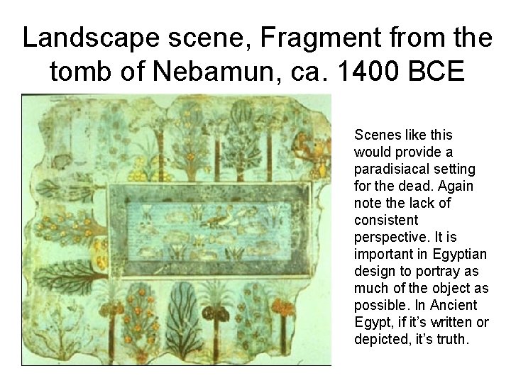 Landscape scene, Fragment from the tomb of Nebamun, ca. 1400 BCE Scenes like this