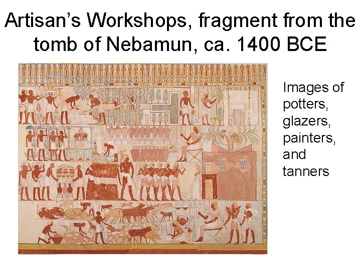 Artisan’s Workshops, fragment from the tomb of Nebamun, ca. 1400 BCE Images of potters,