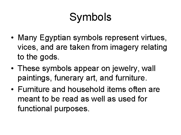 Symbols • Many Egyptian symbols represent virtues, vices, and are taken from imagery relating