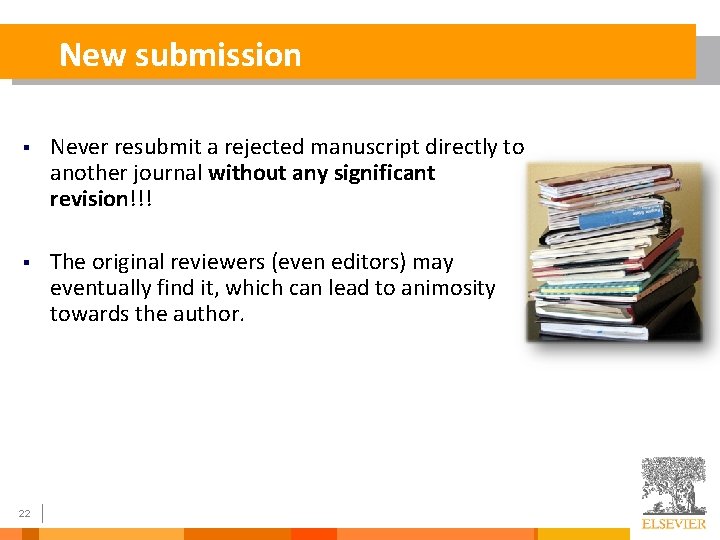 New submission § Never resubmit a rejected manuscript directly to another journal without any