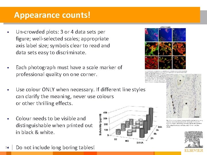 Appearance counts! § Un-crowded plots: 3 or 4 data sets per figure; well-selected scales;