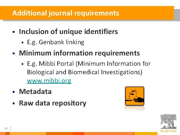 Additional journal requirements § Inclusion of unique identifiers § § Minimum information requirements §