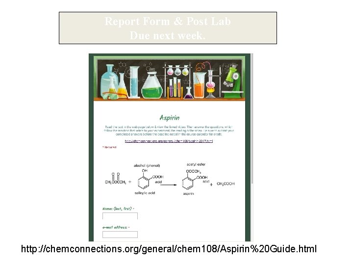 Report Form & Post Lab Due next week. http: //chemconnections. org/general/chem 108/Aspirin%20 Guide. html