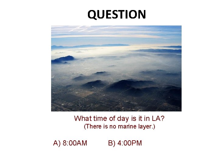 QUESTION What time of day is it in LA? (There is no marine layer.