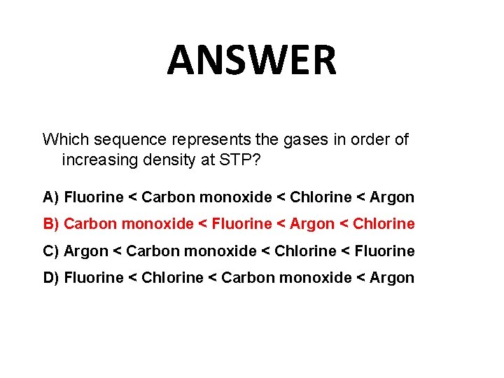 ANSWER Which sequence represents the gases in order of increasing density at STP? A)