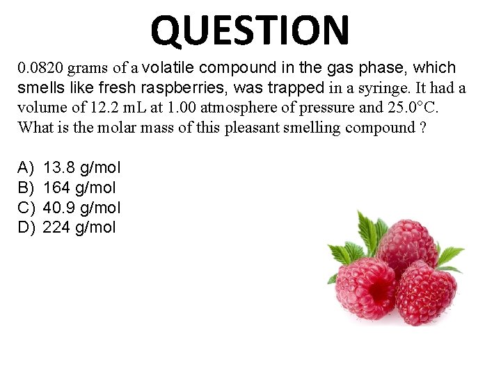 QUESTION 0. 0820 grams of a volatile compound in the gas phase, which smells