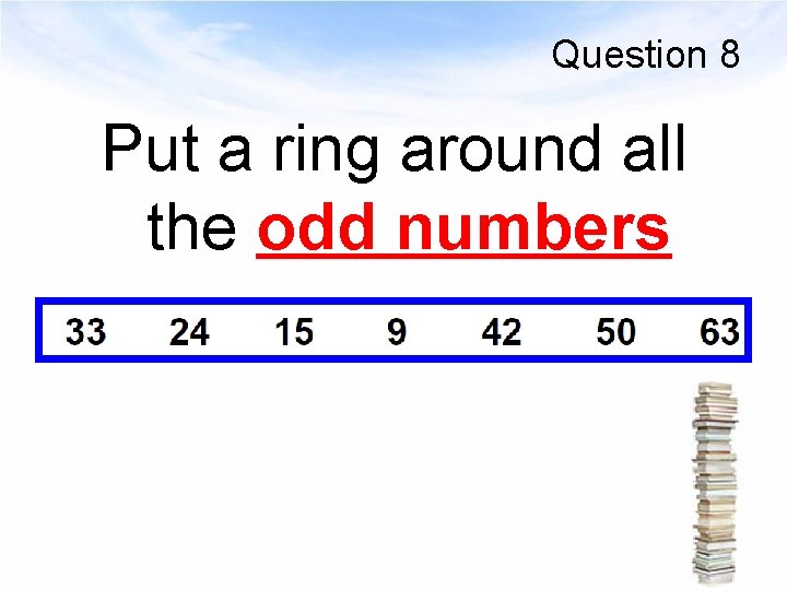 Question 8 Put a ring around all the odd numbers 