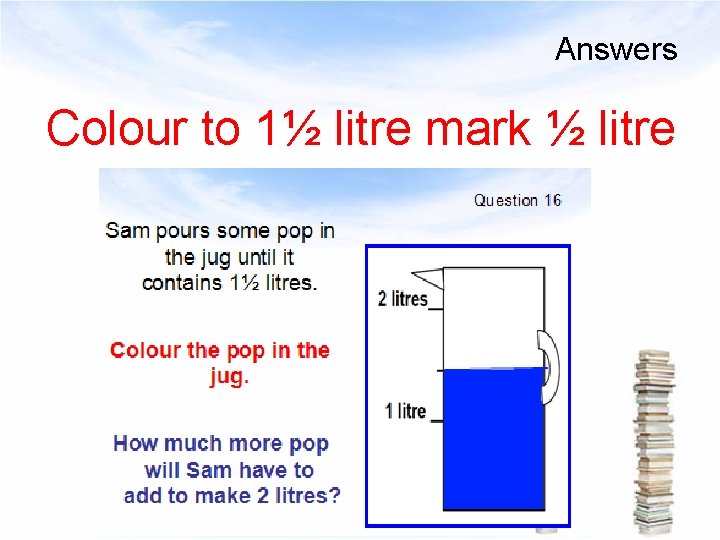 Answers Colour to 1½ litre mark ½ litre 