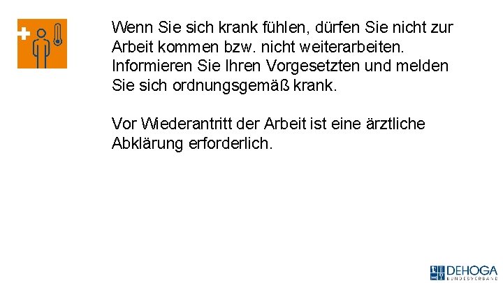 Wenn Sie sich krank fühlen, dürfen Sie nicht zur Arbeit kommen bzw. nicht weiterarbeiten.