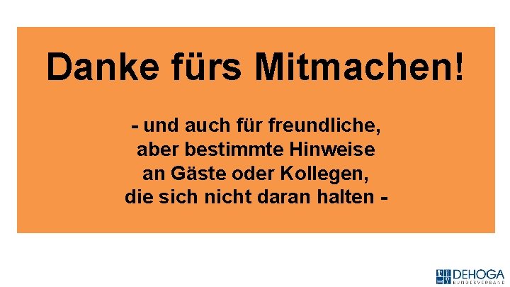 Danke fürs Mitmachen! - und auch für freundliche, aber bestimmte Hinweise an Gäste oder