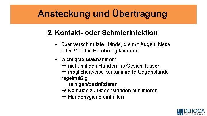 Ansteckung und Übertragung 2. Kontakt- oder Schmierinfektion § über verschmutzte Hände, die mit Augen,