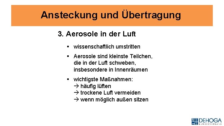 Ansteckung und Übertragung 3. Aerosole in der Luft § wissenschaftlich umstritten § Aerosole sind