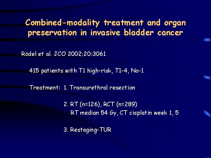 Combined-modality treatment and organ preservation in invasive bladder cancer Rödel et al. JCO 2002;