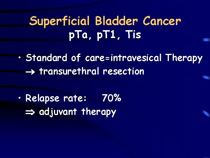 Superficial Bladder Cancer p. Ta, p. T 1, Tis • Standard of care=intravesical Therapy