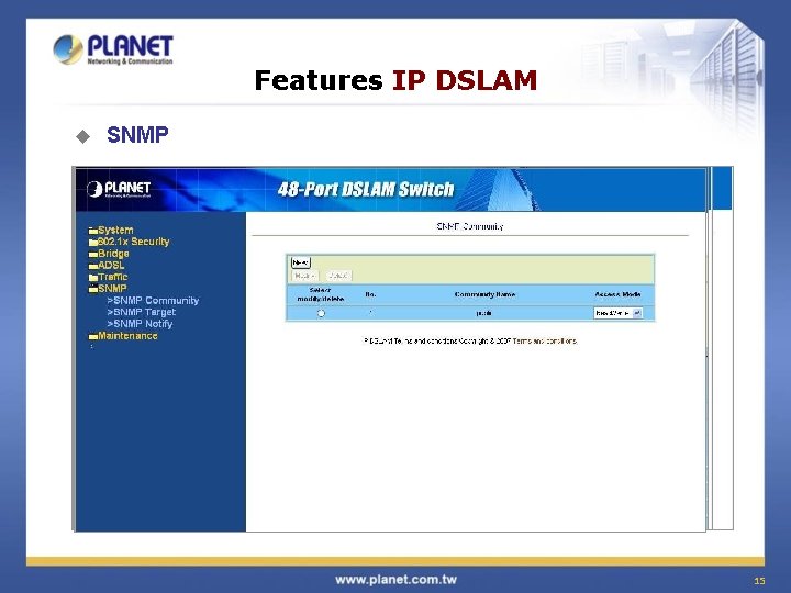 Features IP DSLAM u u SNMPProfile 802. 1 x Security VLAN ADSL 15 