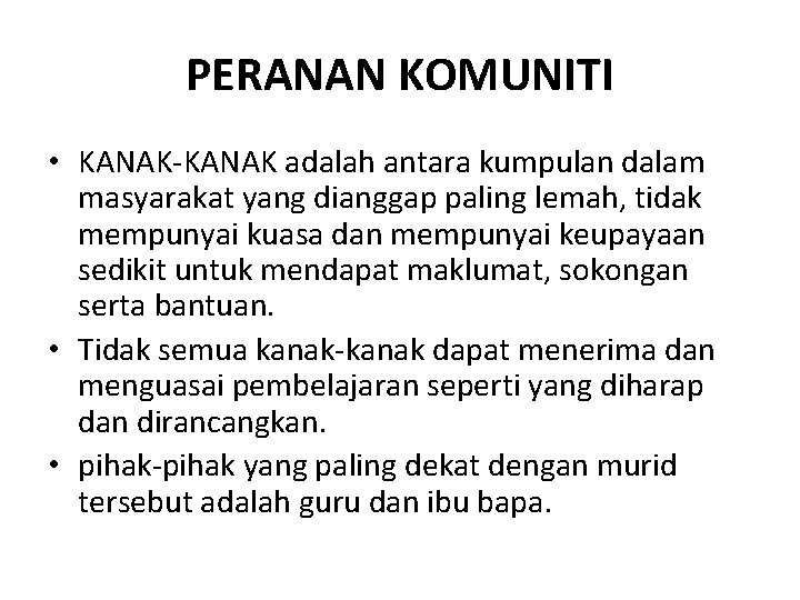 PERANAN KOMUNITI • KANAK-KANAK adalah antara kumpulan dalam masyarakat yang dianggap paling lemah, tidak