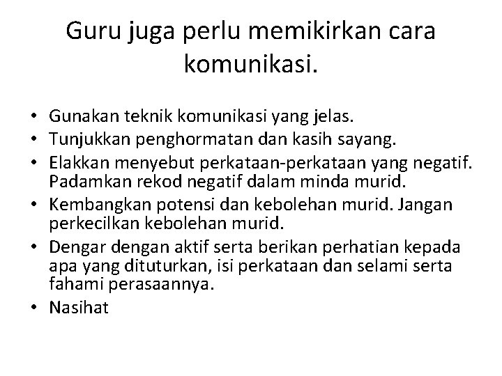 Guru juga perlu memikirkan cara komunikasi. • Gunakan teknik komunikasi yang jelas. • Tunjukkan