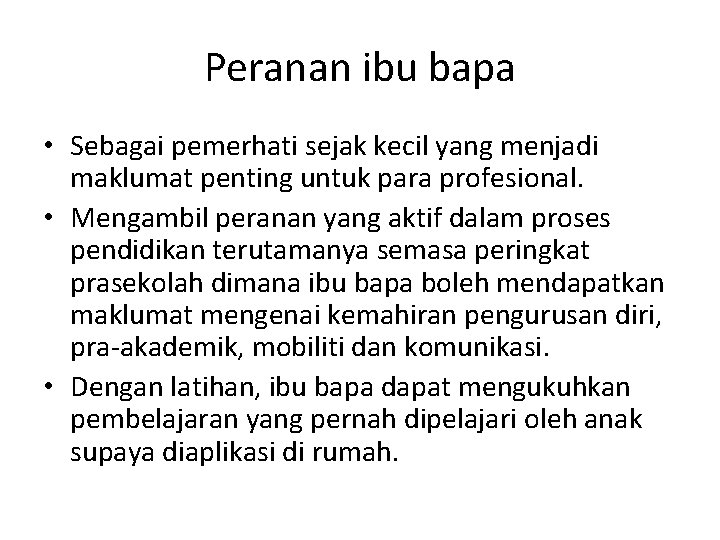 Peranan ibu bapa • Sebagai pemerhati sejak kecil yang menjadi maklumat penting untuk para