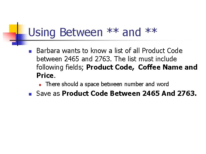 Using Between ** and ** n Barbara wants to know a list of all