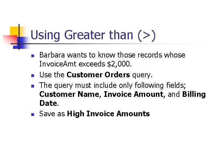 Using Greater than (>) n n Barbara wants to know those records whose Invoice.