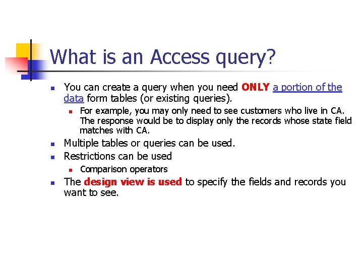What is an Access query? n You can create a query when you need