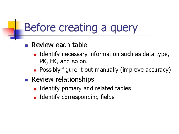 Before creating a query n Review each table n n n Identify necessary information