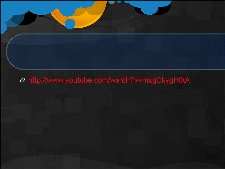 http: //www. youtube. com/watch? v=mxg. Ckyg. H 0 t. A http: //www. youtube. com/watch? v=mxg. Ckyg. H 0 t. A