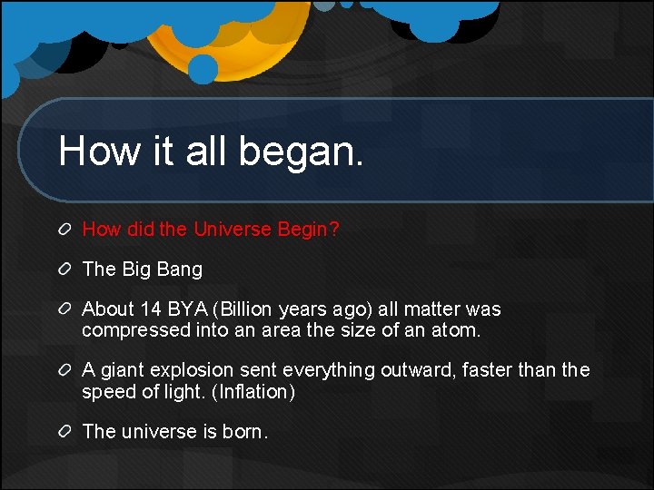 How it all began. How did the Universe Begin? The Big Bang About 14