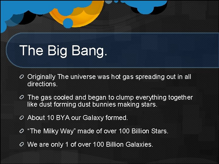 The Big Bang. Originally The universe was hot gas spreading out in all directions.