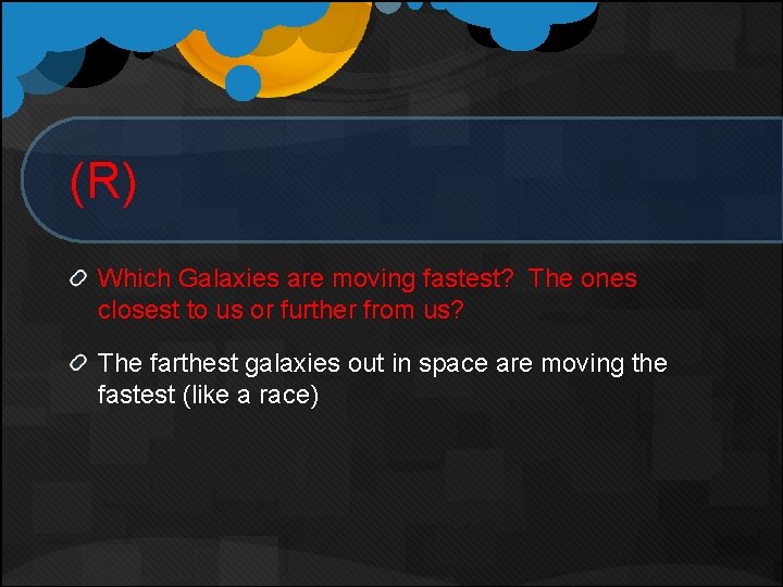(R) Which Galaxies are moving fastest? The ones closest to us or further from