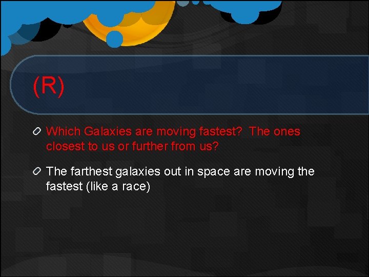(R) Which Galaxies are moving fastest? The ones closest to us or further from (R) Which Galaxies are moving fastest? The ones closest to us or further from