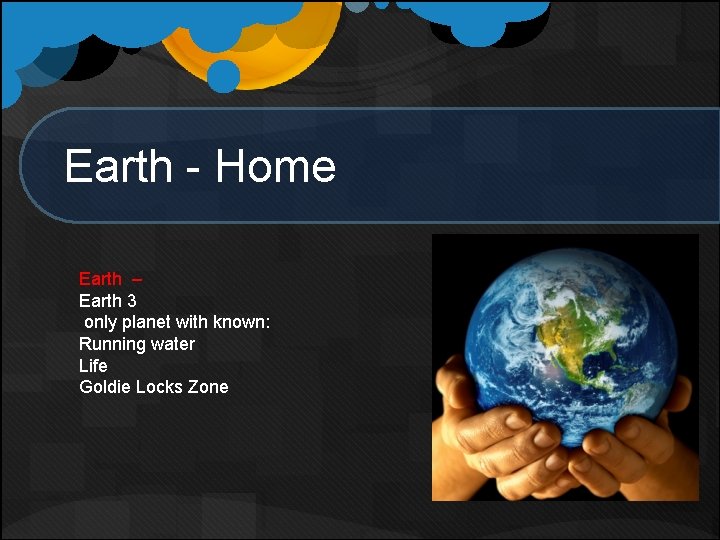 Earth - Home Earth – Earth 3 only planet with known: Running water Life Earth - Home Earth – Earth 3 only planet with known: Running water Life