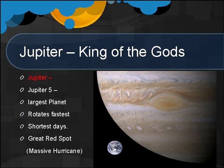 Jupiter – King of the Gods Jupiter – Jupiter 5 – largest Planet Rotates