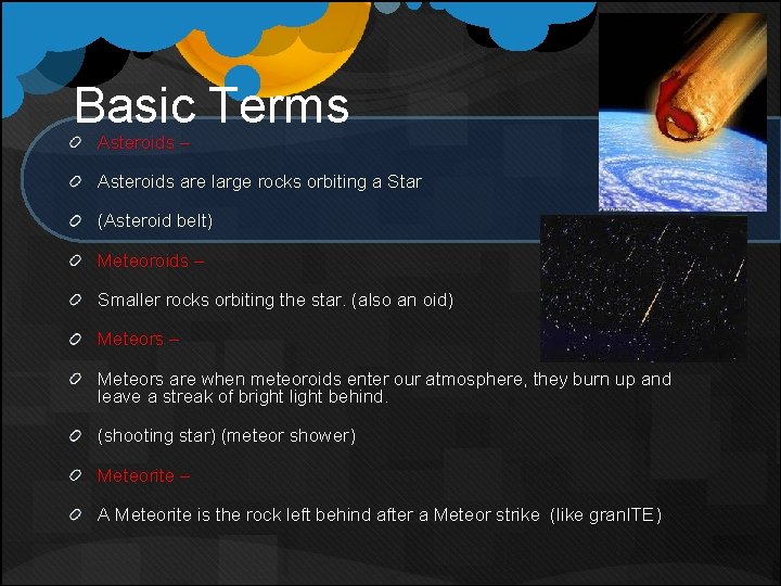 Basic Terms Asteroids – Asteroids are large rocks orbiting a Star (Asteroid belt) Meteoroids Basic Terms Asteroids – Asteroids are large rocks orbiting a Star (Asteroid belt) Meteoroids