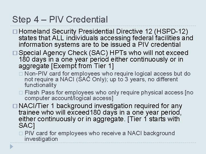 Step 4 – PIV Credential � Homeland Security Presidential Directive 12 (HSPD-12) states that